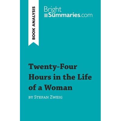Twenty-Four Hours in the Life of a Woman by Stefan Zweig (Book Analysis), Taschenbuch von Bright Summaries, BrightSummaries.com, 978-2-8062-8286-6