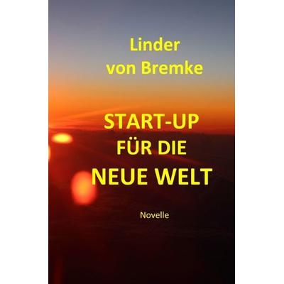START-UP für die Neue Welt, Taschenbuch von Linder Bremke, Epubli, 978-3-565-42448-1