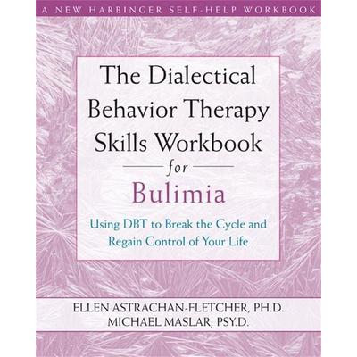 The Dialectical Behavior Therapy Skills Workbook for Bulimia, Taschenbuch von Ellen Astrachan-Fletcher,Michael Maslar, New Harbinger Publications,