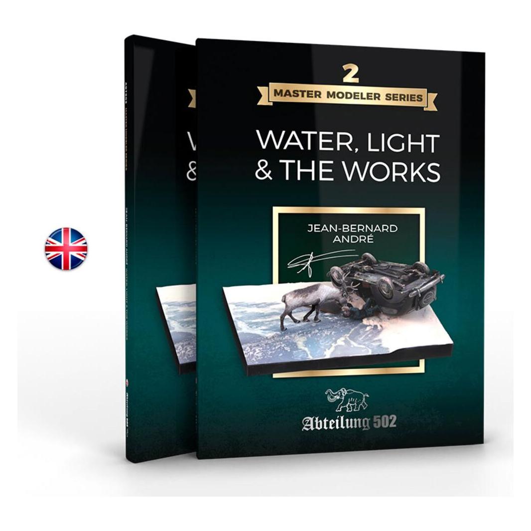 AK Interactive MASTER MODELER SERIES 2. WATER, LIGHT & THE WORKS by Jean Bernard André (English) (ABT803)