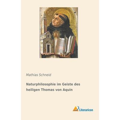 Naturphilosophie im Geiste des heiligen Thomas von Aquin, Taschenbuch von Mathias Schneid, Literaricon, 978-3-95913-839-0