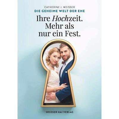 Die geheime Welt der Ehe, Taschenbuch von Catherine J. Weisser, Tredition, 978-3-9525515-2-3