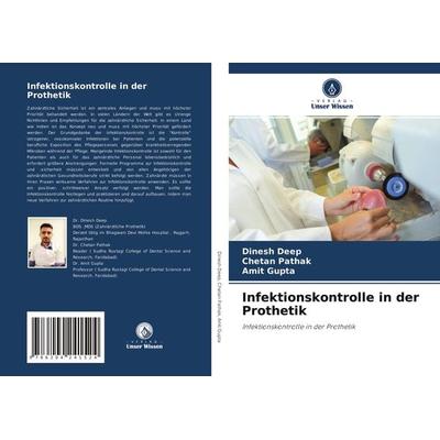 Infektionskontrolle in der Prothetik, Taschenbuch von Dinesh Deep,Chetan Pathak,Amit Gupta, Verlag Unser Wissen, 978-620-4-24152-4
