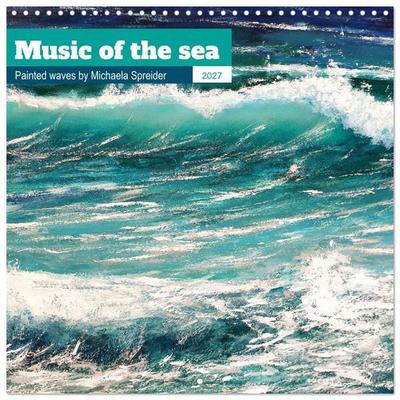 Music of the sea - painted waves by Michaela Spreider (Wall Calendar 2027 12 × 12 Inch) CALVENDO 12 Month Wall Calendar