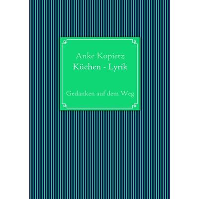 Küchen - Lyrik, Taschenbuch von Anke Kopietz, BoD – Books on Demand, 978-3-8391-2908-1