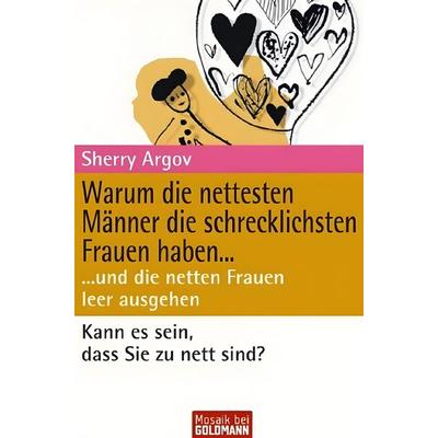 Warum die nettesten Männer die schrecklichsten Frauen haben...., Taschenbuch von Sherry Argov, Goldmann