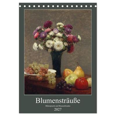 Blumensträuße - Blütenpracht und Blumenfreuden (Tischkalender 2027 DIN A5 hoch), CALVENDO Monatskalender