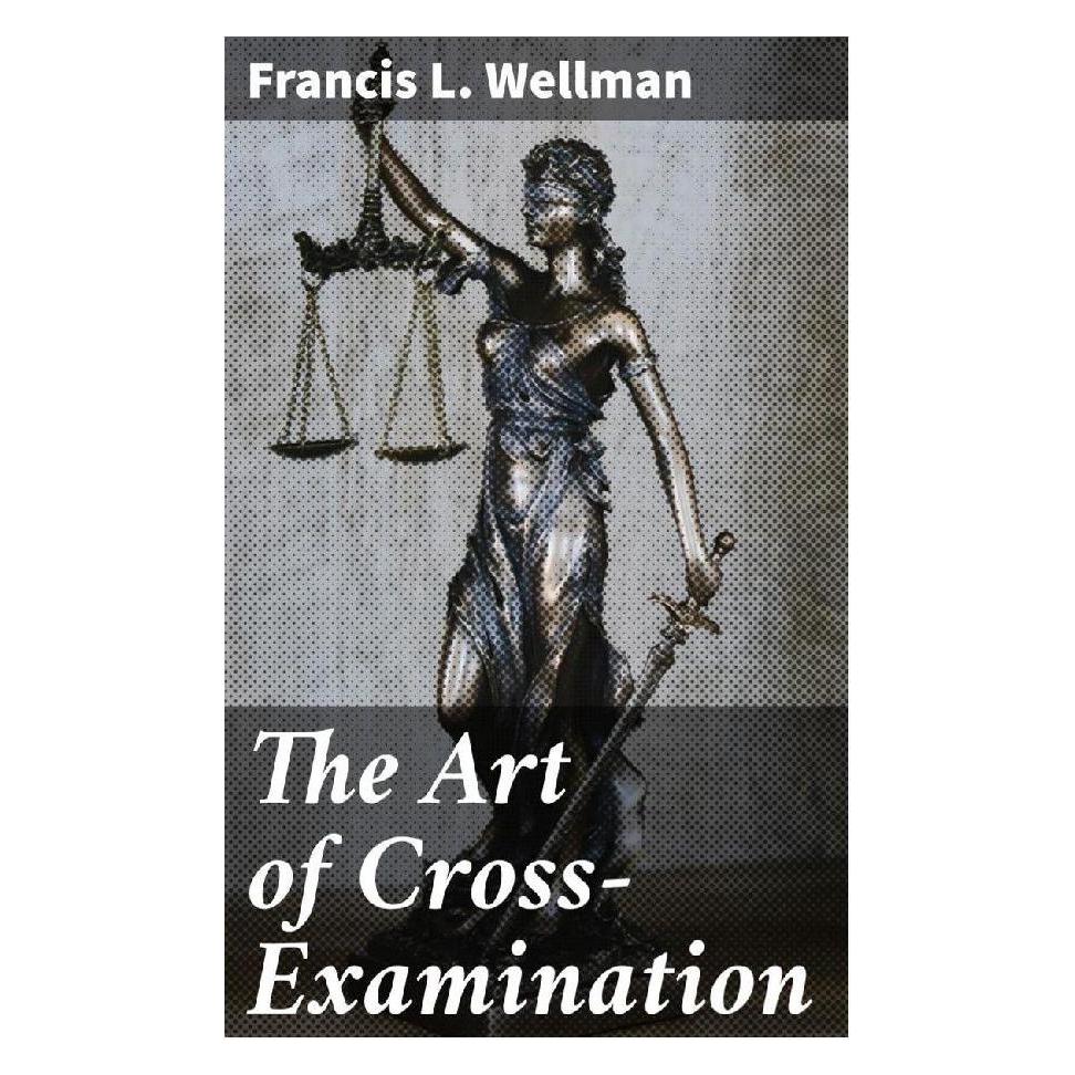 Good Press The Art of Cross-Examination (Englisch, Softcover, Francis L. Wellman) (56932348)