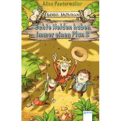 Echte Helden haben immer einen Plan B / Bendix Brodersen Band 2, Taschenbuch von Alice Pantermüller, Arena, 978-3-401-50905-1