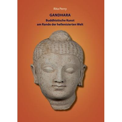 Gandhara - buddhistische Kunst am Rande der hellenisierten Welt, Gebundene Ausgabe von Rita Perry, Tredition, 978-3-7323-2523-8