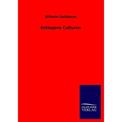 Entlegene Culturen, Taschenbuch von Wilhelm Goldbaum, Salzwasser, 978-3-8460-0407-4