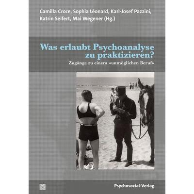 Was erlaubt Psychoanalyse zu praktizieren?, Taschenbuch von , Psychosozial, 978-3-8379-3468-7