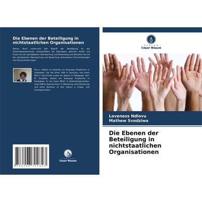 Die Ebenen der Beteiligung in nichtstaatlichen Organisationen, Taschenbuch von Loveness Ndlovu,Mathew Svodziwa, Verlag Unser Wissen, 978-620-8-70282-3