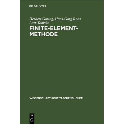 Finite-Element-Methode, Gebundene Ausgabe von Herbert Göring,Hans-Görg Roos,Lutz Tobiska, De Gruyter, 978-3-11-264439-3