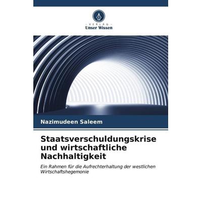 Staatsverschuldungskrise und wirtschaftliche Nachhaltigkeit, Taschenbuch von Nazimudeen Saleem, Verlag Unser Wissen, 978-620-6-53756-4