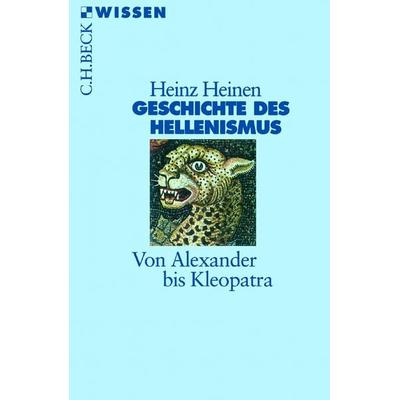 Geschichte des Hellenismus, Taschenbuch von Heinz Heinen, C.H. Beck, 978-3-406-48009-6