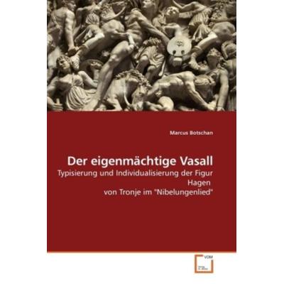 Botschan, M: Der eigenmächtige Vasall, Taschenbuch von Marcus Botschan, VDM, 978-3-639-15446-7