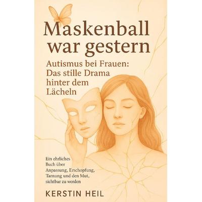 Maskenball war gestern. Autismus bei Frauen: Das stille Drama hinter dem Lächeln, Taschenbuch von Kerstin Heil, Epubli, 978-3-8197-8551-1