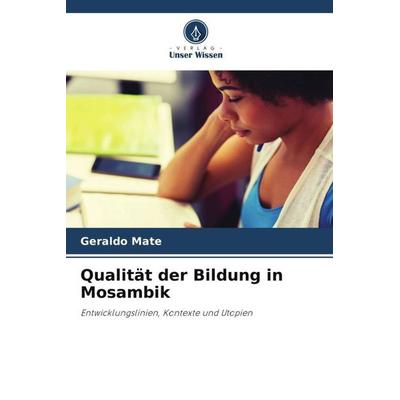 Qualität der Bildung in Mosambik, Taschenbuch von Geraldo Mate, Verlag Unser Wissen, 978-620-5-37697-3