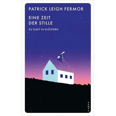 Eine Zeit der Stille, Taschenbuch von Patrick Leigh Fermor, Kampa Verlag, 978-3-311-15103-6