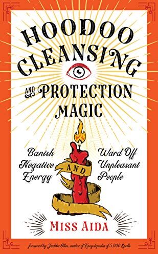 Aida - Hoodoo Cleansing and Protection Magic: Banish Negative Energy and Ward Off Unpleasant People - Preis vom 13.10.2026 11:25:28 h