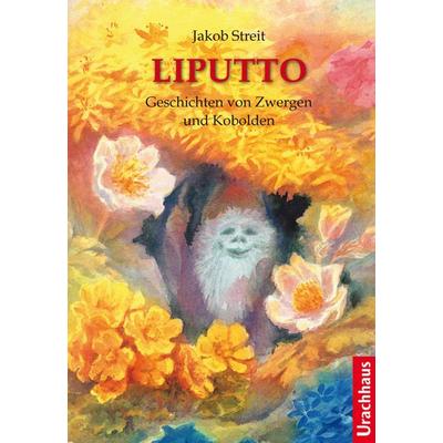 Liputto, Taschenbuch von Jakob Streit, Urachhaus, 978-3-8251-7840-6