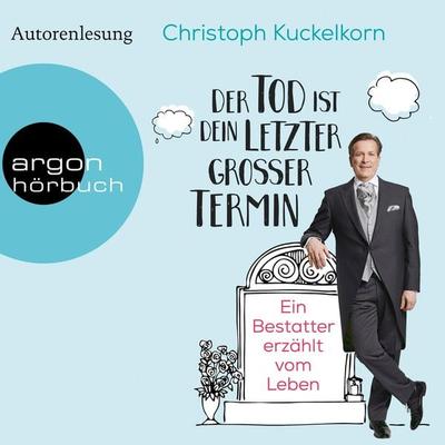 Der Tod ist dein letzter großer Termin - Christoph Kuckelkorn, Audio, 9783732417766
