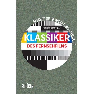Klassiker des Fernsehfilms Das Beste aus 60 Jahren Fernsehgeschichte, Paperback von Thomas Bräutigam, Schüren Verlag GmbH