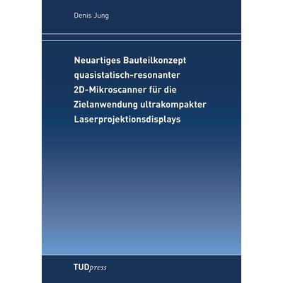 Neuartiges Bauteilkonzept quasistatisch-resonanter 2D-Mikroscanner für die Zielanwendung ultrakompakter Laserprojektionsdisplays, Taschenbuch von
