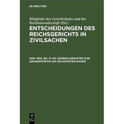 Entscheidungen des Reichsgerichts in Zivilsachen / Generalregister zum einundfünfzig bis sechzigsten Bande, Gebundene Ausgabe von , De Gruyter,