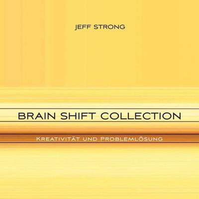 Brain Shift Collection - Kreativität und Problemlösung - Jeff Strong, Audio, 4057664408174