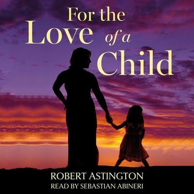 For the Love of a Child - Robert Astington, Audio, 9781836289821