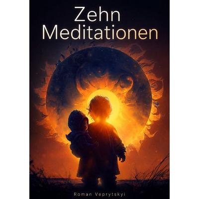 Zehn Meditationen, Taschenbuch von Roman Veprytskyi, Epubli, 978-3-565-56906-9