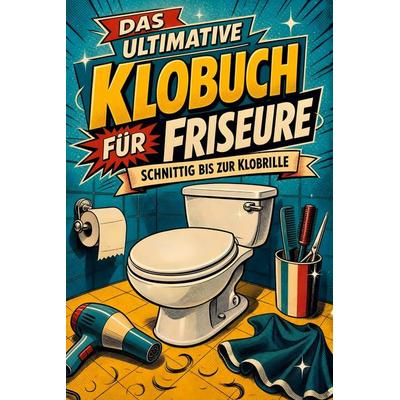 Das ultimative Klobuch für Friseure, Taschenbuch von Henry Zimmermann, Tiptop, 978-3-696-10231-9