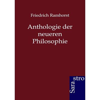 Anthologie der neueren Philosophie, Taschenbuch von Friedrich Ramhorst, Sarastro, 978-3-86471-185-5