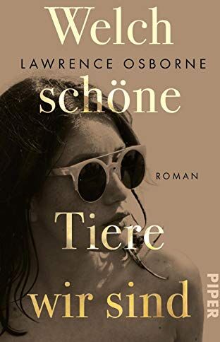 Lawrence Osborne - Welch schöne Tiere wir sind: Roman - Preis vom 01.10.2026 17:08:56 h