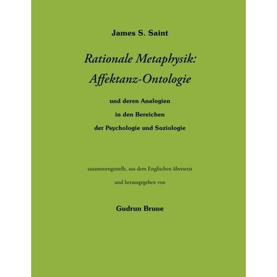 Rationale Metaphysik: Affektanz -Ontologie, Gebundene Ausgabe von James S. Saint, BoD – Books on Demand, 978-3-7481-9244-2