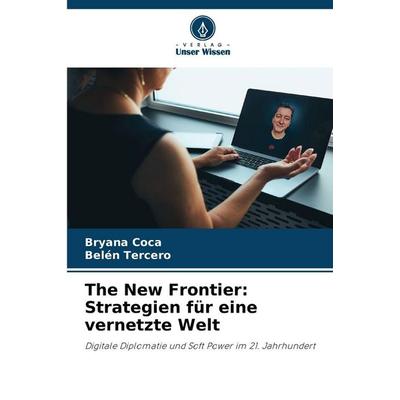 The New Frontier: Strategien für eine vernetzte Welt, Taschenbuch von Bryana Coca,Belén Tercero, Verlag Unser Wissen, 978-620-9-44356-5