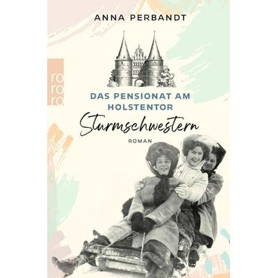 Das Pensionat am Holstentor: Sturmschwestern, Taschenbuch von Anna Perbandt, Rowohlt Taschenbuch, 978-3-499-01122-1