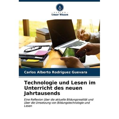 Technologie und Lesen im Unterricht des neuen Jahrtausends, Taschenbuch von Carlos Alberto Rodríguez Guevara, Verlag Unser Wissen, 978-620-6-62215-4
