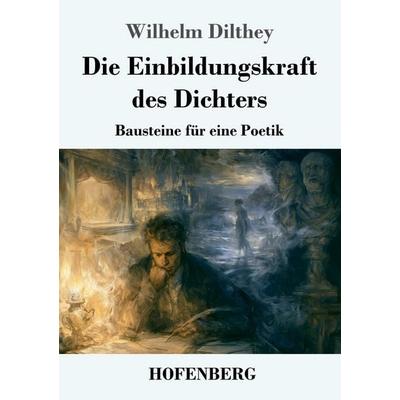 Die Einbildungskraft des Dichters, Taschenbuch von Wilhelm Dilthey, Henricus - Edition Deutsche Klassik, 978-3-7437-5647-2