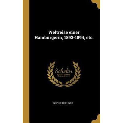 Weltreise einer Hamburgerin, 1893-1894, etc., Gebundene Ausgabe von Sophie Doehner, Creative Media Partners, LLC, 978-0-353-65790-8