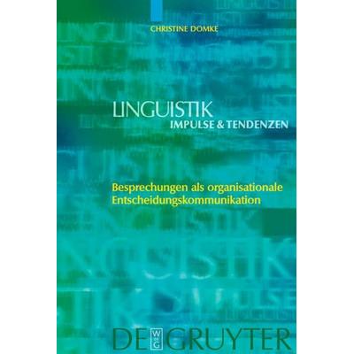 Besprechungen als organisationale Entscheidungskommunikation, Gebundene Ausgabe von Christine Domke, De Gruyter, 978-3-11-018953-7