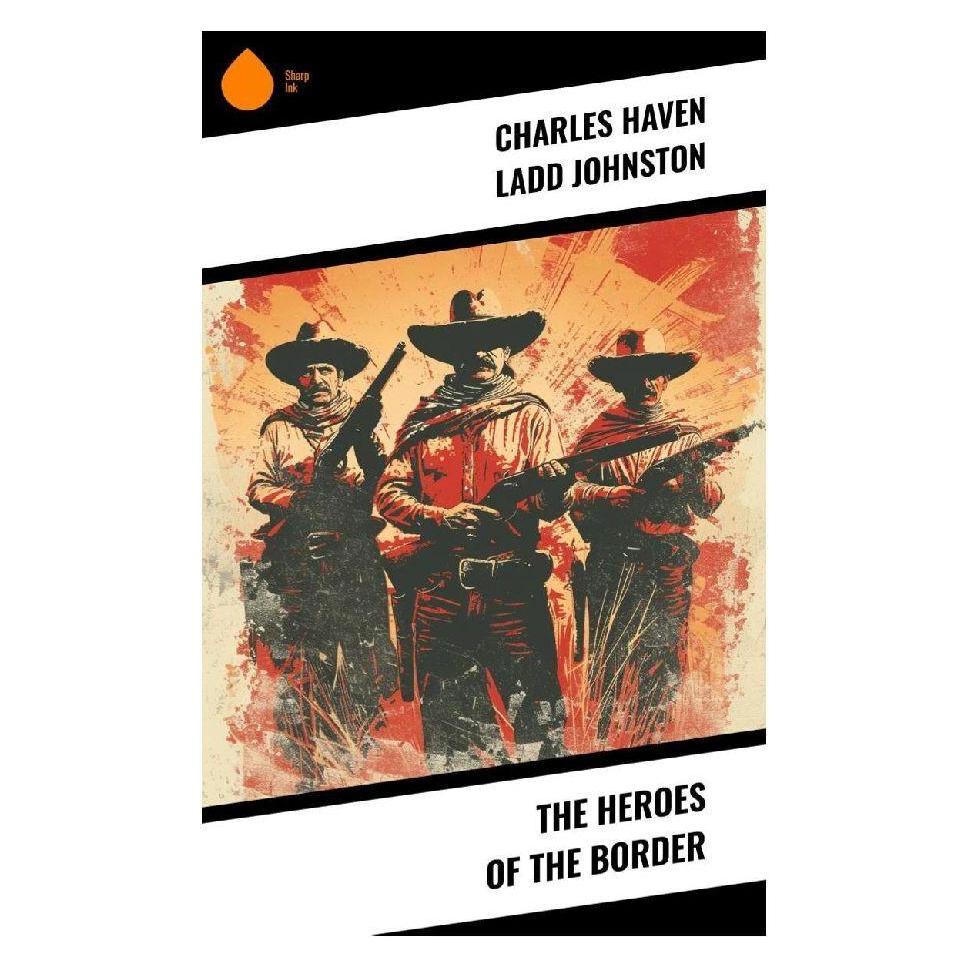 Sharp Ink The Heroes of the Border (Charles Haven Ladd Johnston) (57017164)