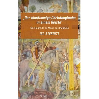 Der einstimmige Christenglaube in einem Geiste, Taschenbuch von Isa Sternitz, Novum Verlag, 978-3-99131-508-7