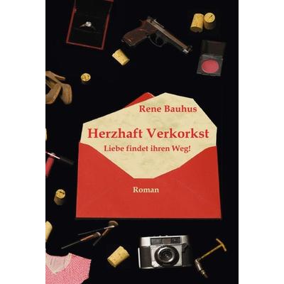 Herzhaft Verkorkst, Taschenbuch von René Bauhus, Tredition, 978-3-347-08180-2