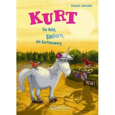 Kurt, Einhorn wider Willen 5. Ein Held, EinHorn, ein Gartenzwerg, Gebundene Ausgabe von Chantal Schreiber, Ellermann, 978-3-7514-0090-9