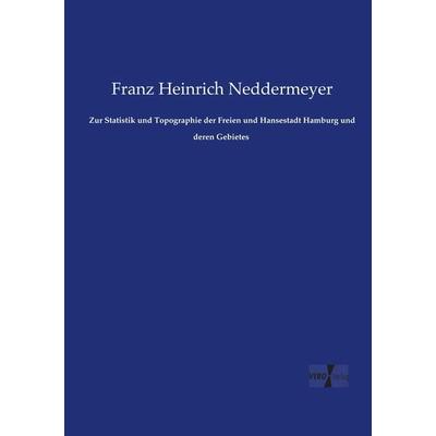Zur Statistik und Topographie der Freien und Hansestadt Hamburg und deren Gebietes, Taschenbuch von Franz Heinrich Neddermeyer, Vero Verlag,