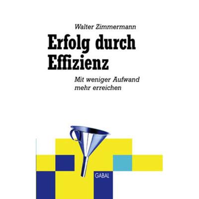 Erfolg durch Effizienz, Gebundene Ausgabe von Walter Zimmermann, Gabal, 978-3-89749-433-6