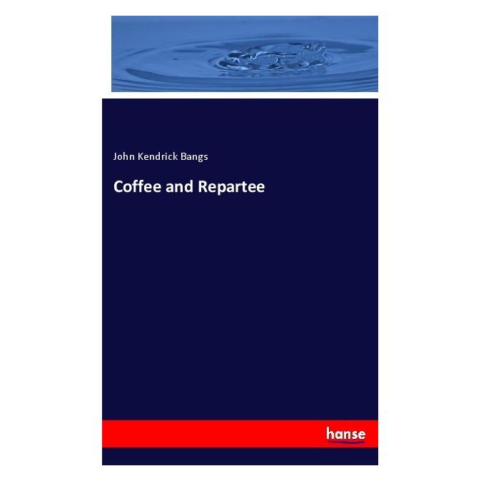 Hansebooks Coffee and Repartee (Englisch, Softcover, John Kendrick Bangs) (55979508)